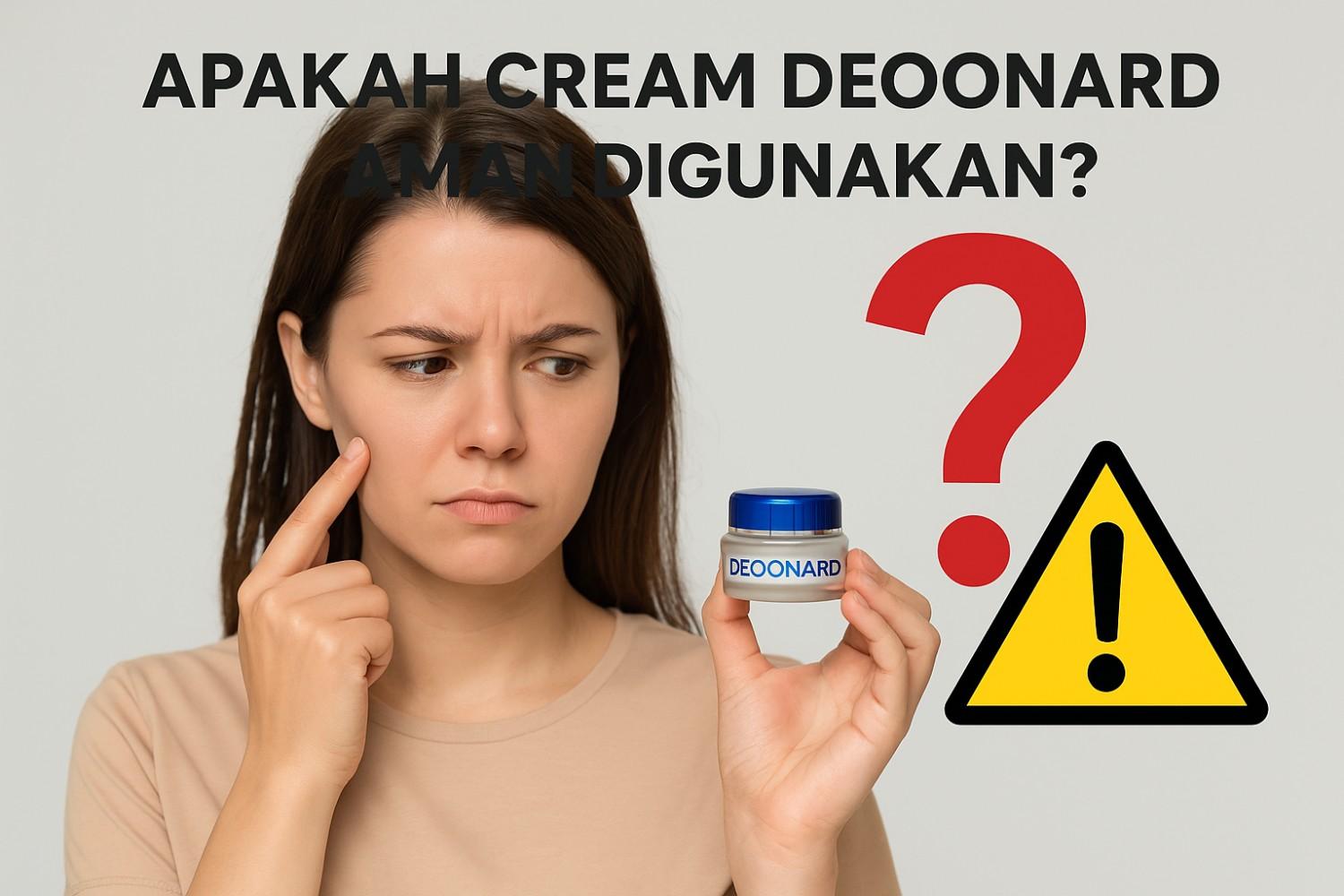 Ulas tuntas cream Deoonard: berbahaya atau tidak, sudah BPOM atau belum, perbedaan asli dan palsu, serta efek samping yang perlu diwaspadai.