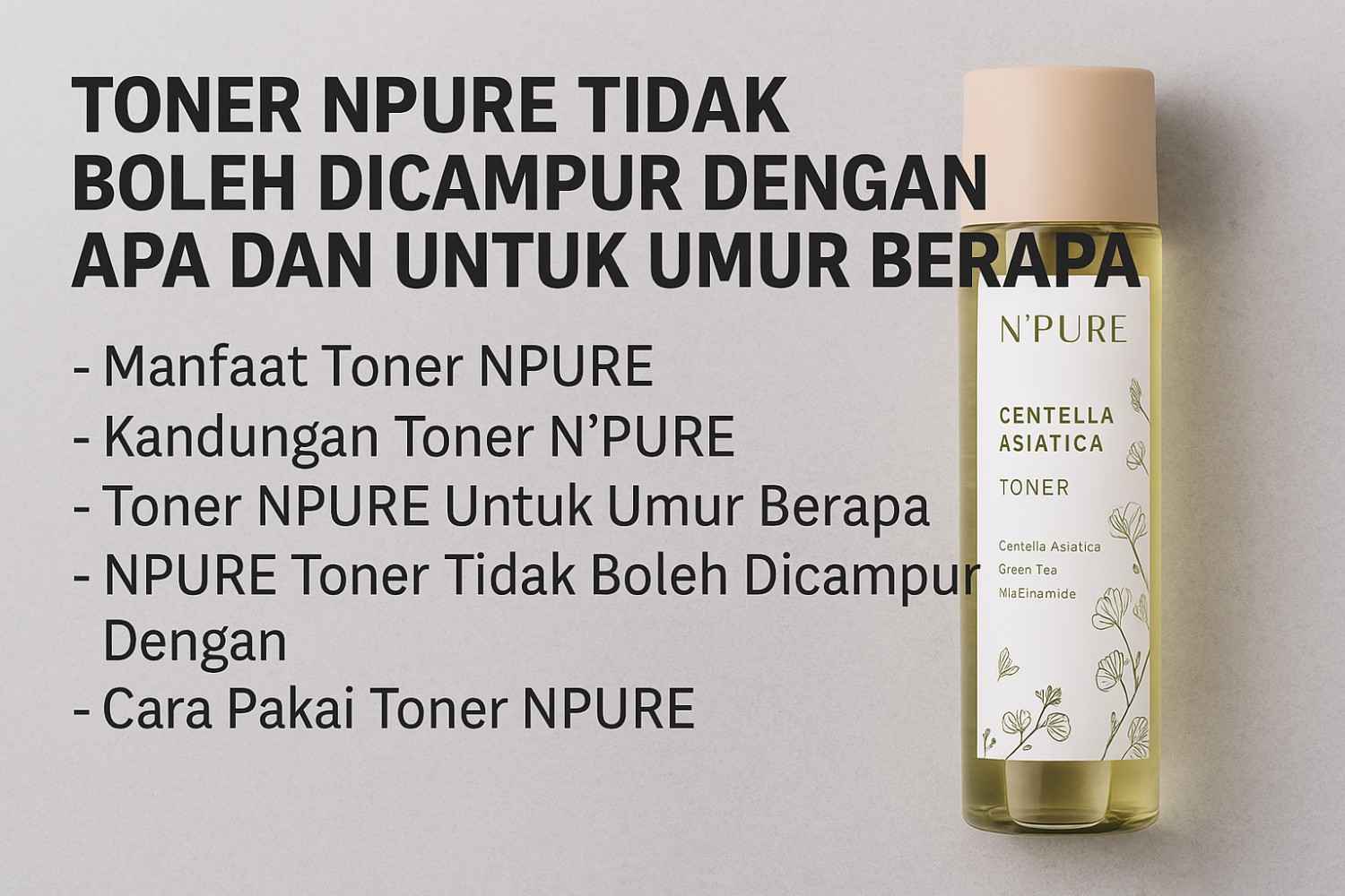 Toner NPURE Tidak Boleh Dicampur Dengan Apa dan Untuk Umur Berapa