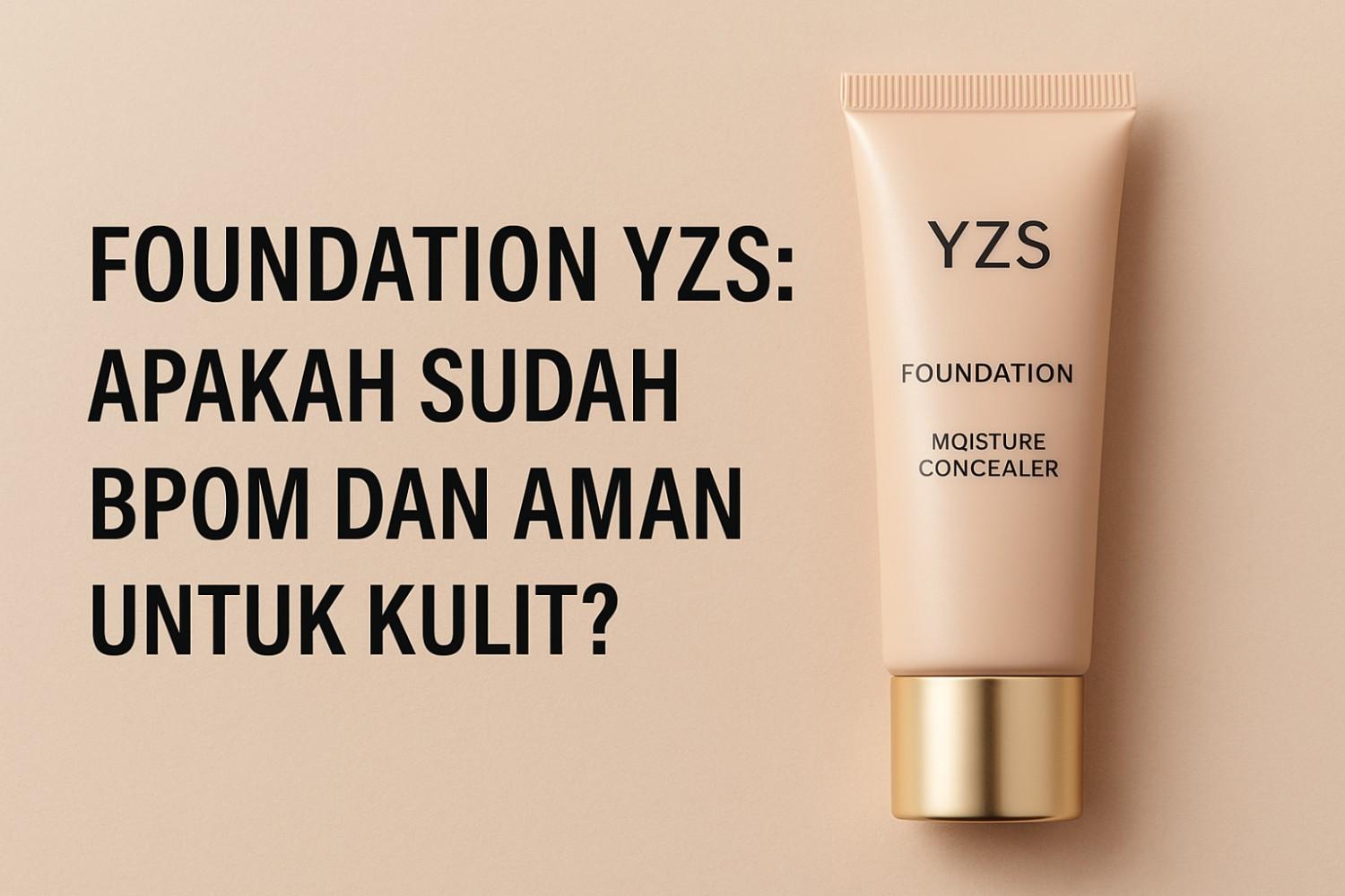 Foundation YZS Apakah Sudah BPOM, Halal dan Aman Dari Kandungan Merkuri
