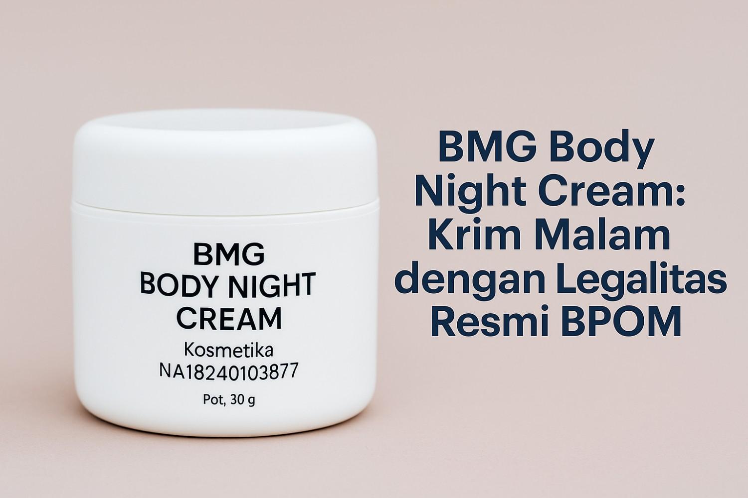 BMG Body Night Cream Apakah Sudah BPOM