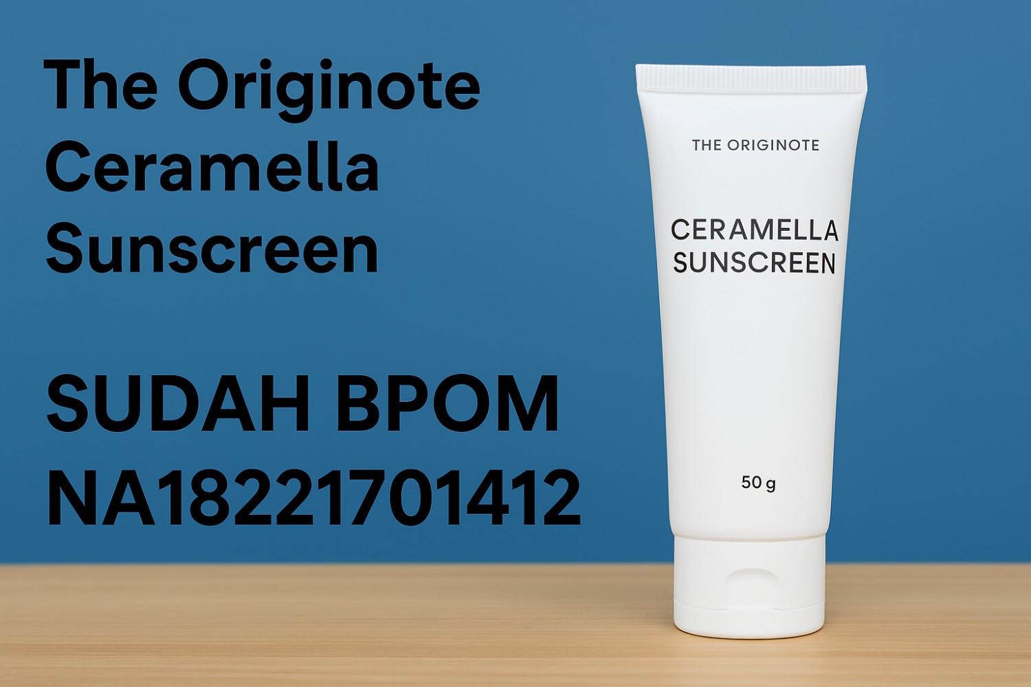 The Originote Ceramella Sunscreen 1 The Originote Ceramella Sunscreen Apakah Sudah BPOM