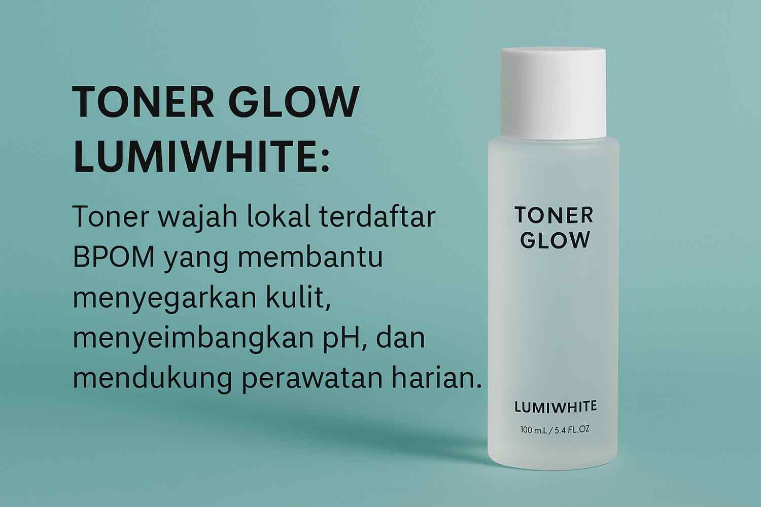 Toner Glow Lumiwhite Apakah Sudah BPOM