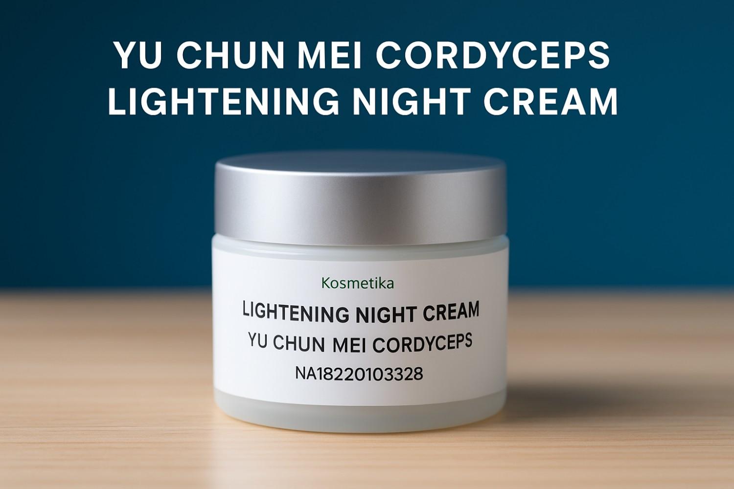 Yu Chun Mei Cordyceps Lightening Night Cream 1 Yu Chun Mei Cordyceps Lightening Night Cream